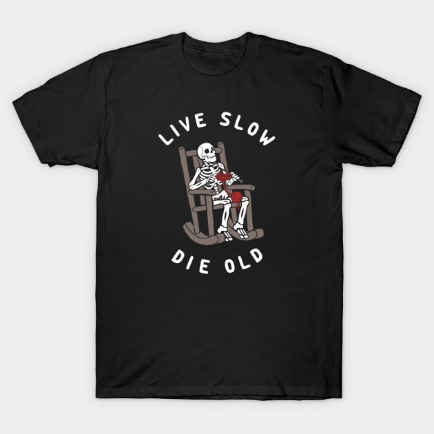 Live Slow Die Old T-Shirt by Deniart